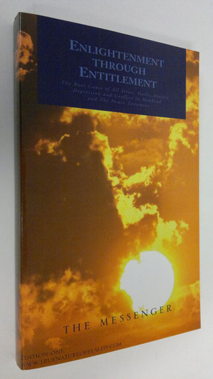 The Messenger : Enlightenment through entitlement : the root cause of all stress, guilt, anxiety, depression and conflict in mankind and the Newer ...