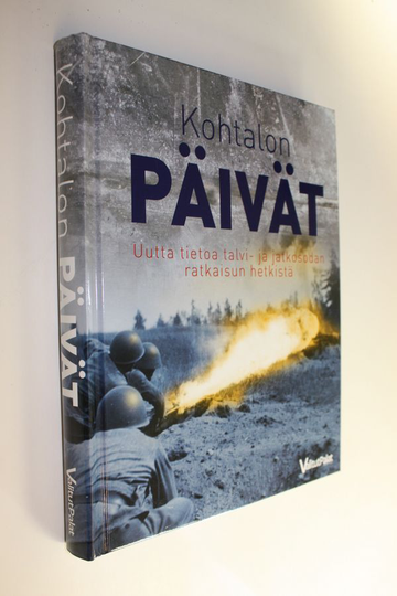 Kohtalon päivät : uutta tietoa talvi- ja jatkosodan ratkaisun hetkistä