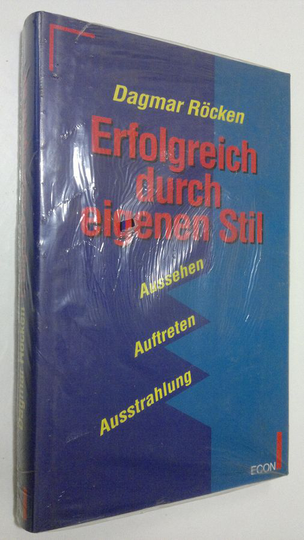 Dagmar Röcken : Erfolgreich durch eigenen Stil : Aussehen - Aufreten - Ausstrahlung