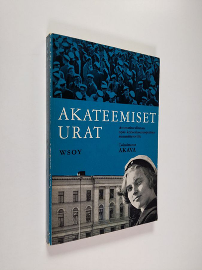 Akateemiset urat : ammatinvalinnan opas korkeakouluopintoja suunnitteleville