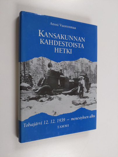Anssi Vuorenmaa : Kansakunnan kahdestoista hetki : Tolvajärvi 12.12.1939 - menestyksen alku