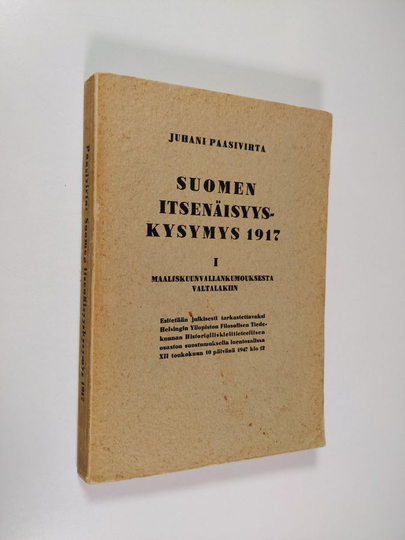 Juhani Paasivirta : Suomen itsenäisyyskysymys 1917 1 : Maaliskuunvallankumouksesta valtalakiin