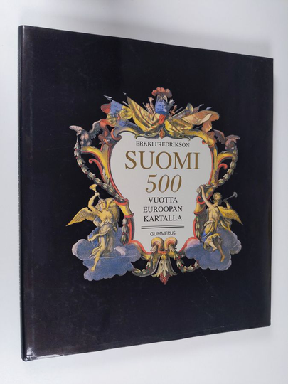 Erkki Fredrikson : Suomi 500 vuotta Euroopan kartalla