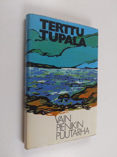Terttu Tupala : Vain pienikin puutarha : romaani