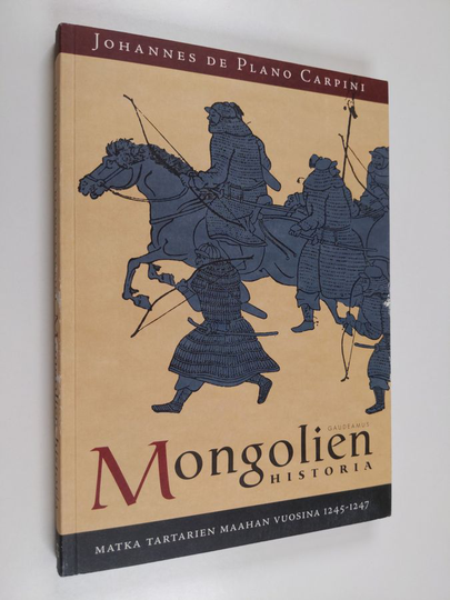 Johannes de Plano Carpini : Mongolien historia : matka tartarien maahan vuosina 1245-1247