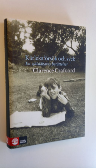 Clarence Crafoord : Kärleksförsök och svek - En själsläkares berättelser