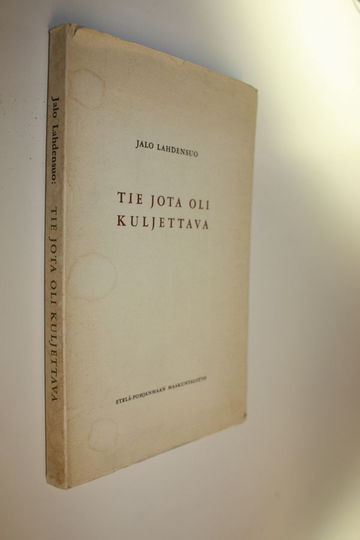 Jalo Lahdensuo : Tie, jota oli kuljettava : puheita kolmelta vuosikymmeneltä