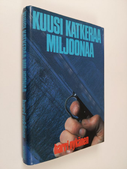 Harri Nykänen : Kuusi katkeraa miljoonaa : jännitysromaani