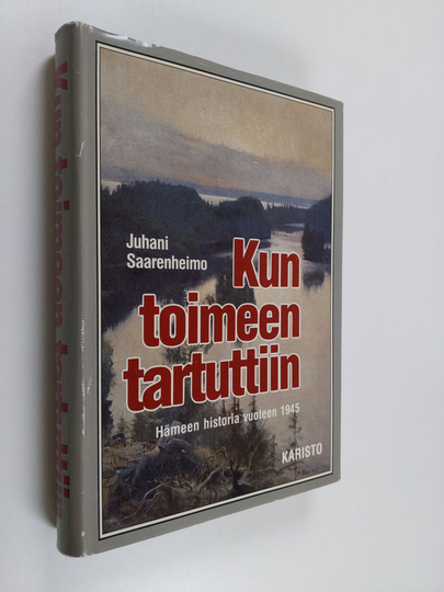 Juhani Saarenheimo : Kun toimeen tartuttiin : Hämeen historia vuoteen 1945