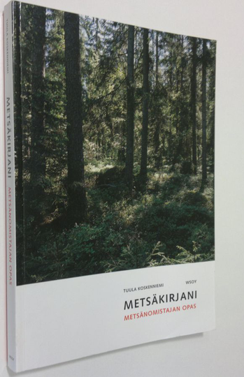 Tuula Koskenniemi : Metsäkirjani : metsänomistajan opas