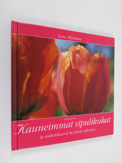 Lena Månsson : Kauneimmat sipulikukat ja mukulakasvit keväästä syksyyn