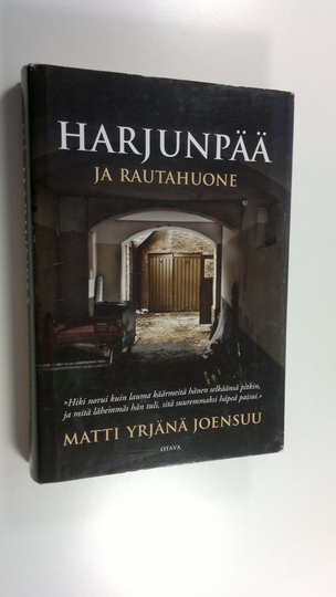 Matti Yrjänä Joensuu : Harjunpää ja rautahuone
