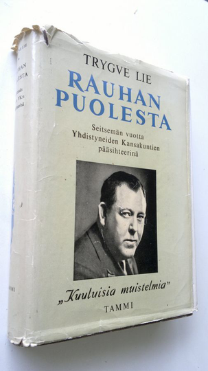 Trygve Lie : Rauhan puolesta : seitsemän vuotta Yhdistyneiden kansakuntien pääsihteerinä