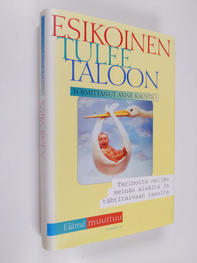 Anne Kaustio (toim.) : Esikoinen tulee taloon : tarinoita neljän seinän sisältä ja tähtitaivaan tasolta