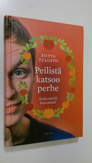 Riitta Tulusto : Peilistä katsoo perhe : kuka meitä kasvattaa