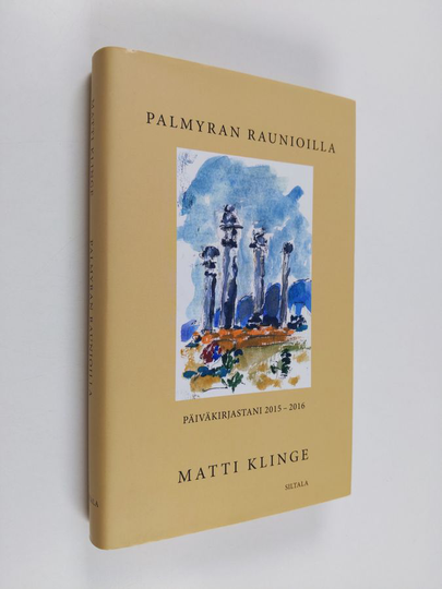 Matti Klinge : Palmyran raunioilla : päiväkirjastani 2015-2016