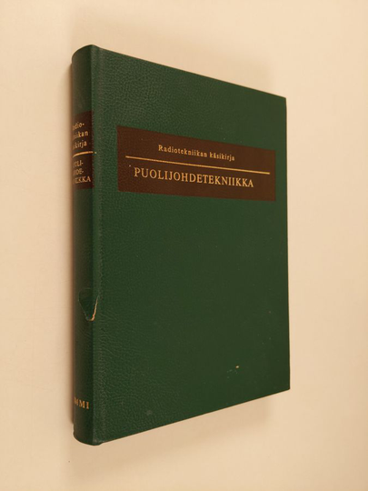 Radiotekniikan käsikirja : Puolijohdetekniikka : puolijohdefysiikka - valmistustekniikka - puolijohdepiiritekniikka