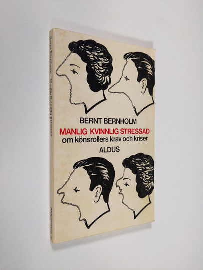 Bernt Bernholm : Manlig kvinnlig stressad : om könsrollers krav och kriser