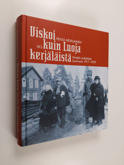 Pekka Nevalainen : Viskoi kuin Luoja kerjäläistä : Venäjän pakolaiset Suomessa 1917-1939
