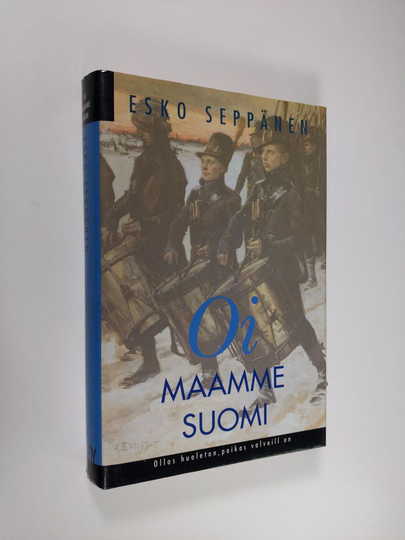 Esko Seppänen : Oi maamme Suomi : ollos huoleton, poikas valveill on