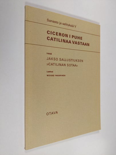 Weikko Pakarinen : Ciceron 1 puhe Catilinaa vastaan ynnä jakso Sallistiuksen Catilinan sotaa