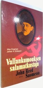 Max Engman : Vallankumouksen salamatkustaja : John Reed Suomessa
