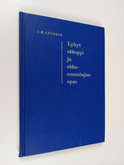 J. M. Angervo : Lyhyt sääoppi ja sääennustajan opas : lähinnä Suomen oloja silmälläpitäen