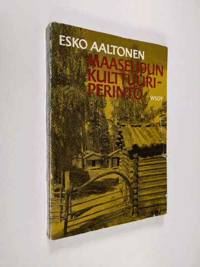 Esko Aaltonen : Maaseudun kulttuuriperintö : kirjoitelmia perinteellisestä ja muuttuvasta talonpoikaiskulttuurista