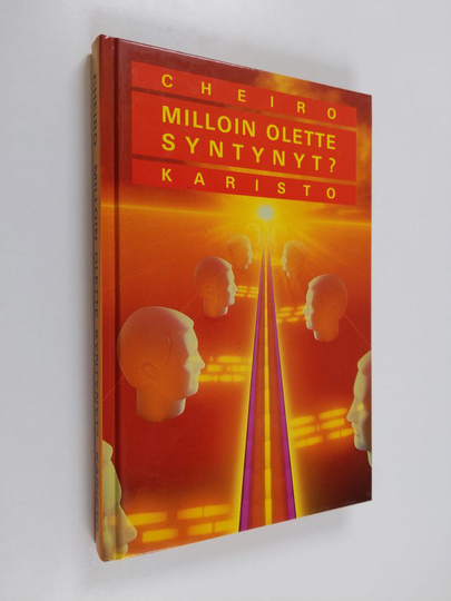 Cheiro : Milloin olette syntynyt : tulevaisuutenne, avioliittonne, luonteenne ja taipumuksenne selvästi esitettyinä