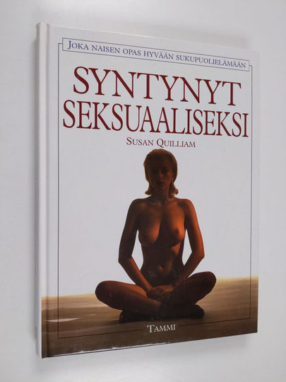 Susan Quilliam : Syntynyt seksuaaliseksi : joka naisen opas hyvään sukupuolielämään