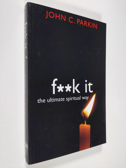 John C. Parkin : F**k It - The Ultimate Spiritual Way