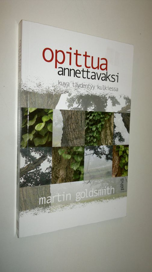 Martin Goldsmith : Opittua annettavaksi : kuva täydentyy kulkiessa
