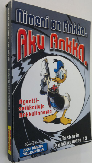Walt Disney : Nimeni on Ankka. Aku ankka : agenttiseikkailuja Ankkalinnasta