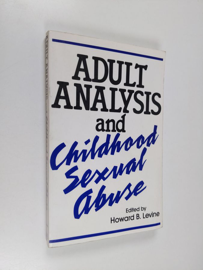 Howard B Levine : Adult Analysis and Childhood Sexual Abuse