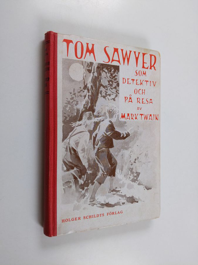 Mark Twain : Tom Sawyer som detektiv och Tom Sawyer på resa : fortsättning på Tom Sawyer och Huckleberry Finn