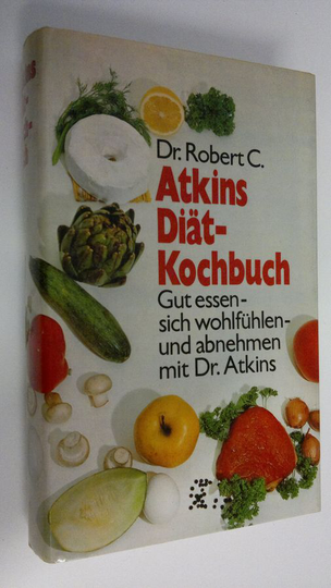 Robert C. Atkins : Diät-Kochbuch : Gut essensich wohlfuhlen- und abnehmen mit Dr. Atkins
