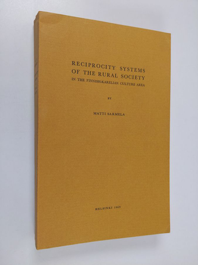 Matti Sarmela : Reciprocity systems of the rural society in the Finnish-Karelian culture area : With special reference to social intercourse of ...