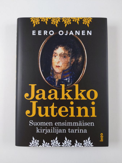 Eero Ojanen : Jaakko Juteini - Suomen ensimmäisen kirjailijan tarina