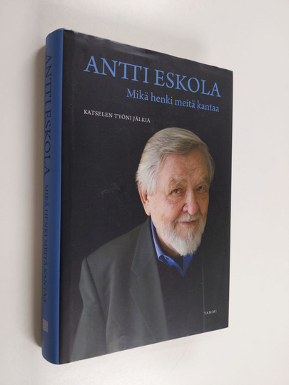 Antti Eskola : Mikä henki meitä kantaa : katselen työni jälkiä