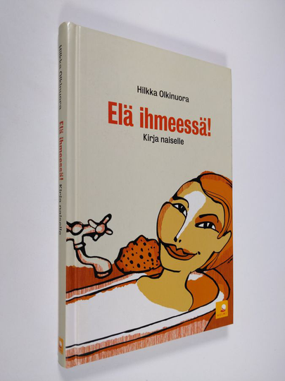 Hilkka Olkinuora : Elä ihmeessä! : kirja naiselle