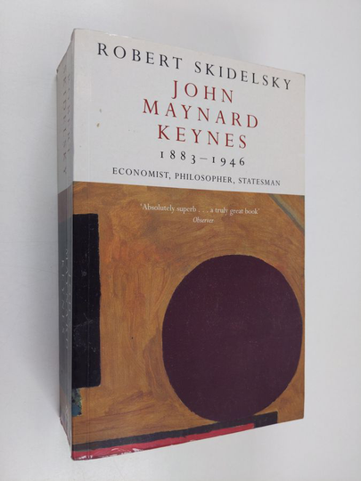 Robert Skidelsky : John Maynard Keynes 1883-1946 - Economist, Philosopher, Statesman