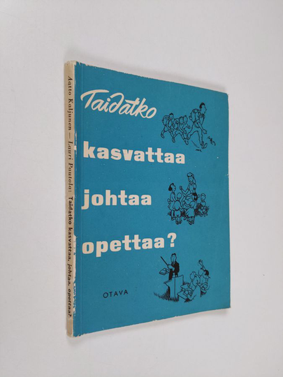 Aatto Kaljunen : Taidatko kasvattaa, johtaa, opettaa? : kasvatus ja opetusoppia sekä ihmistuntemusta urheilun- ja nuorisonohjaajille ja muille ...