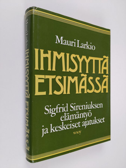 Mauri Larkio : Ihmisyyttä etsimässä : Sigfrid Sireniuksen elämäntyö ja keskeiset ajatukset