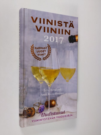 Juha Berglund : Viinistä viiniin 2017 : viininystävän vuosikirja