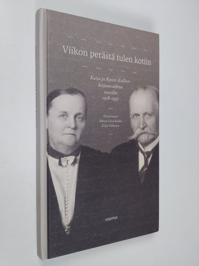 Maria-Liisa ym. Kallio (toim.) : Viikon perästä tulen kotiin : Kaisa ja Kyösti Kallion kirjeenvaihtoa vuosilta 1918-1937