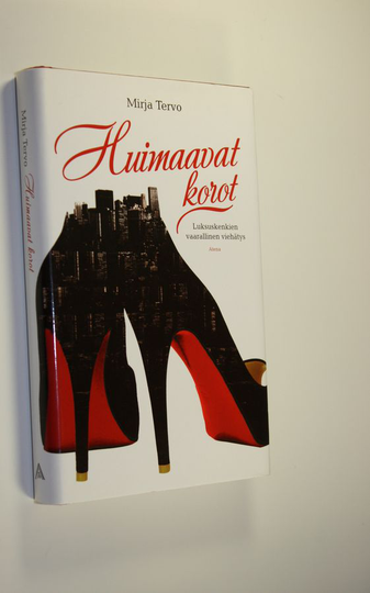 Mirja Tervo : Huimaavat korot : luksuskenkien vaarallinen viehätys