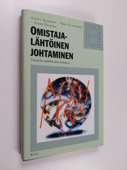 Antti Saarnio : Omistajalähtöinen johtaminen : yritysjohto markkinoiden ristitulessa
