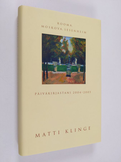 Matti Klinge : Rooma, Moskova, Sesenheim : päiväkirjastani 2004-2005