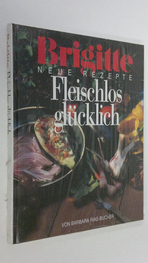 Barbara Rias-Bucher : Brigitte Fleischlos glucklich : neue rezepte