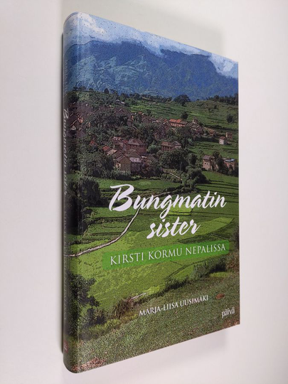 Marja-Liisa Uusimäki : Bungmatin sister : Kirsti Kormu Nepalissa